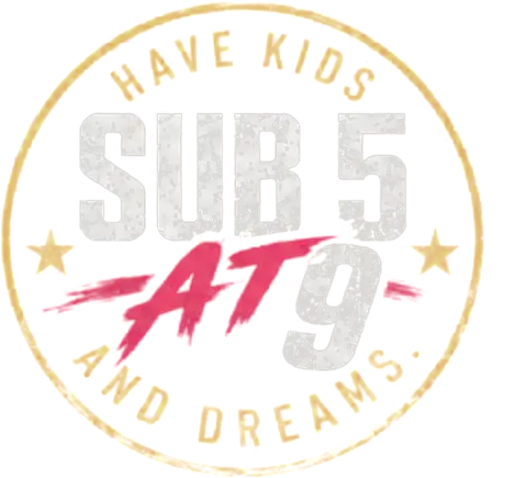 SUB 5 AT 9 — Have kids and dreams.